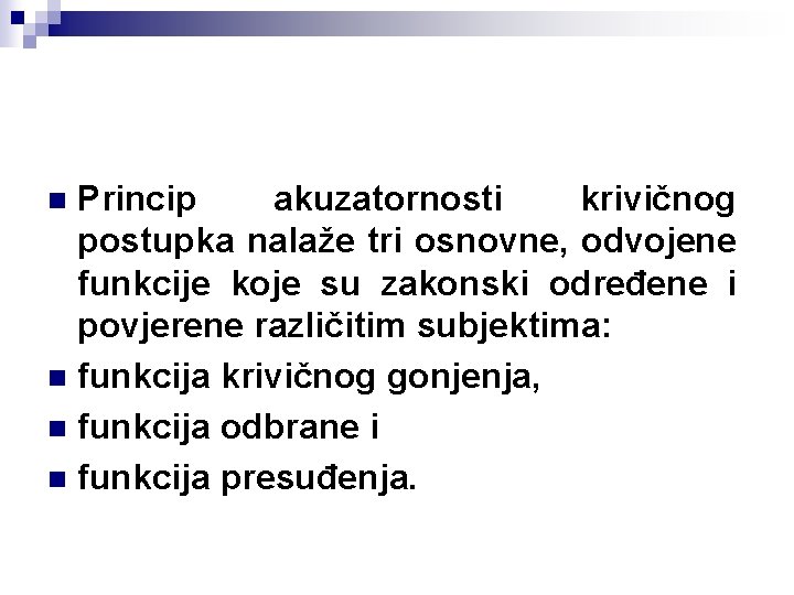 Princip akuzatornosti krivičnog postupka nalaže tri osnovne, odvojene funkcije koje su zakonski određene i