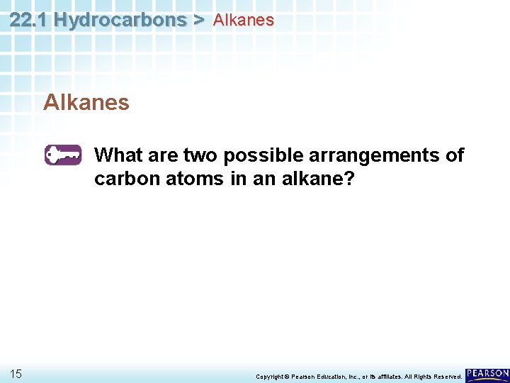 22. 1 Hydrocarbons > Alkanes What are two possible arrangements of carbon atoms in