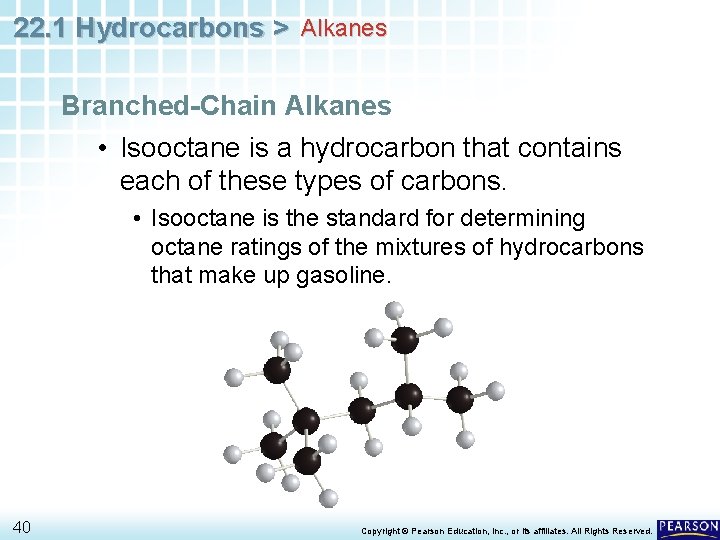 22. 1 Hydrocarbons > Alkanes Branched-Chain Alkanes • Isooctane is a hydrocarbon that contains