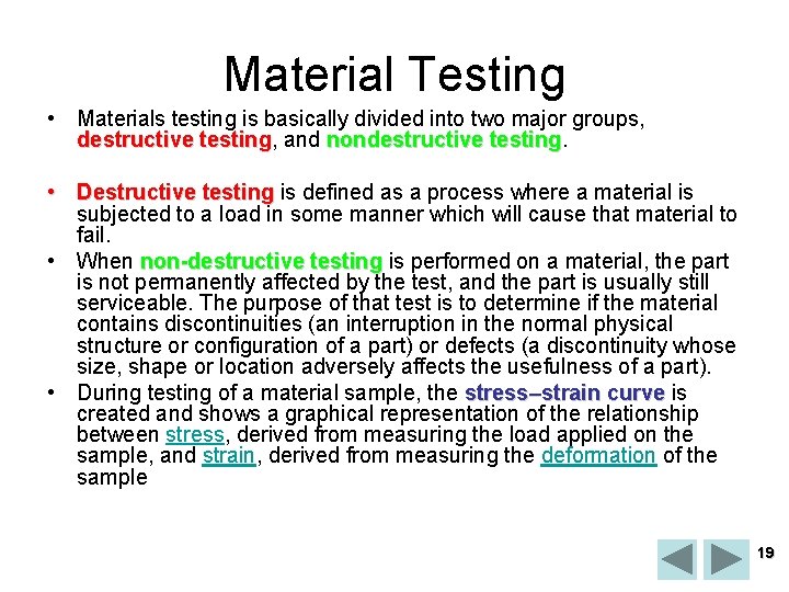 Material Testing • Materials testing is basically divided into two major groups, destructive testing,