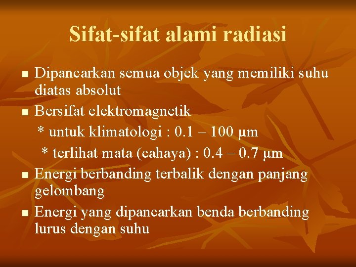 Sifat-sifat alami radiasi n n Dipancarkan semua objek yang memiliki suhu diatas absolut Bersifat