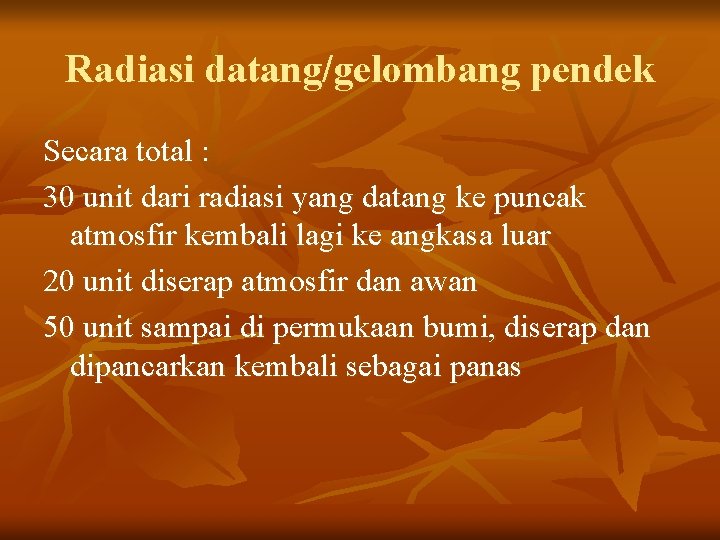 Radiasi datang/gelombang pendek Secara total : 30 unit dari radiasi yang datang ke puncak Radiasi datang/gelombang pendek Secara total : 30 unit dari radiasi yang datang ke puncak