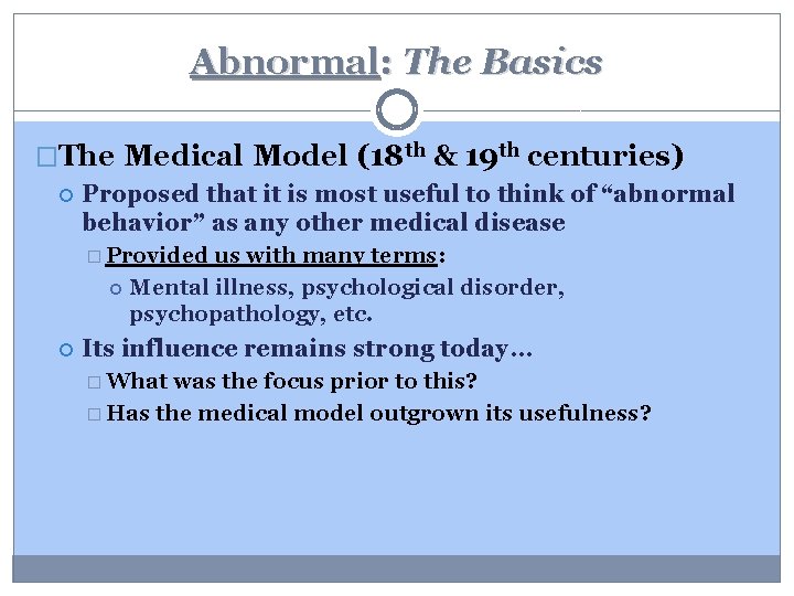 Abnormal: The Basics �The Medical Model (18 th & 19 th centuries) Proposed that