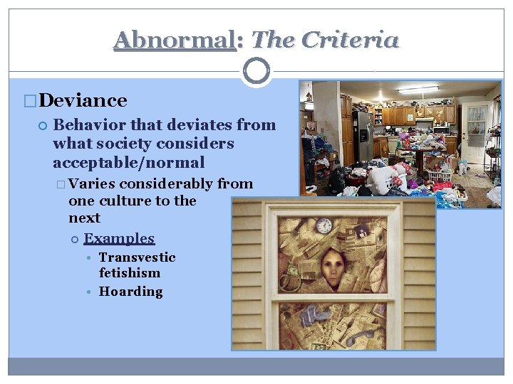 Abnormal: The Criteria �Deviance Behavior that deviates from what society considers acceptable/normal � Varies