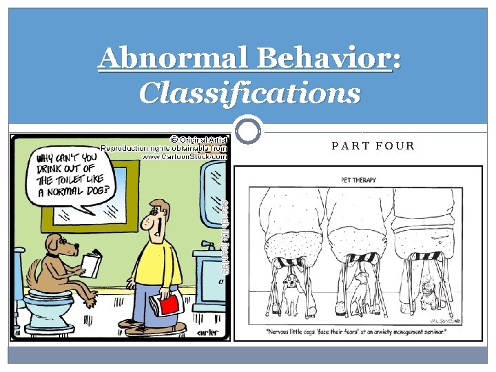 Abnormal Behavior: Classifications PART FOUR 