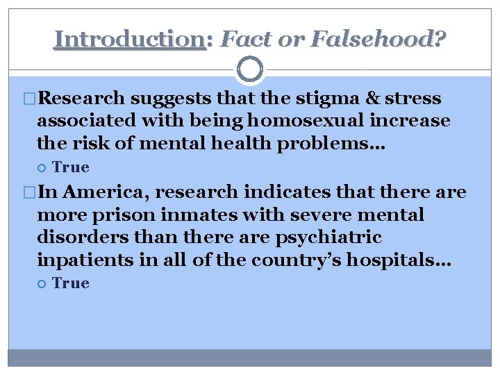 Introduction: Fact or Falsehood? �Research suggests that the stigma & stress associated with being