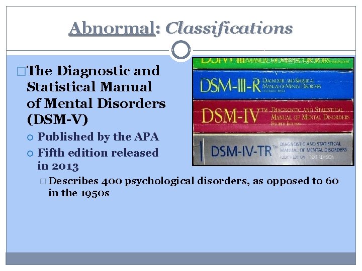 Abnormal: Classifications �The Diagnostic and Statistical Manual of Mental Disorders (DSM-V) Published by the