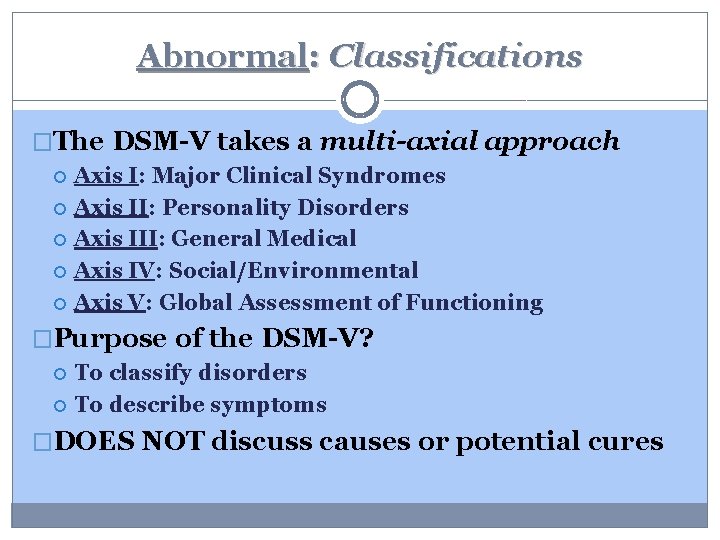 Abnormal: Classifications �The DSM-V takes a multi-axial approach Axis I: Major Clinical Syndromes Axis