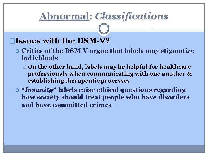 Abnormal: Classifications �Issues with the DSM-V? Critics of the DSM-V argue that labels may