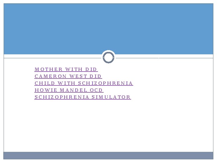 MOTHER WITH DID CAMERON WEST DID CHILD WITH SCHIZOPHRENIA HOWIE MANDEL OCD SCHIZOPHRENIA SIMULATOR