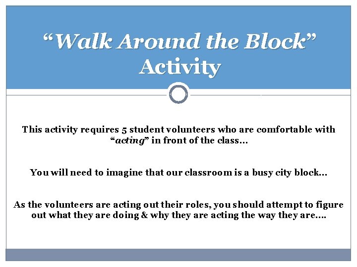 “Walk Around the Block” Activity This activity requires 5 student volunteers who are comfortable