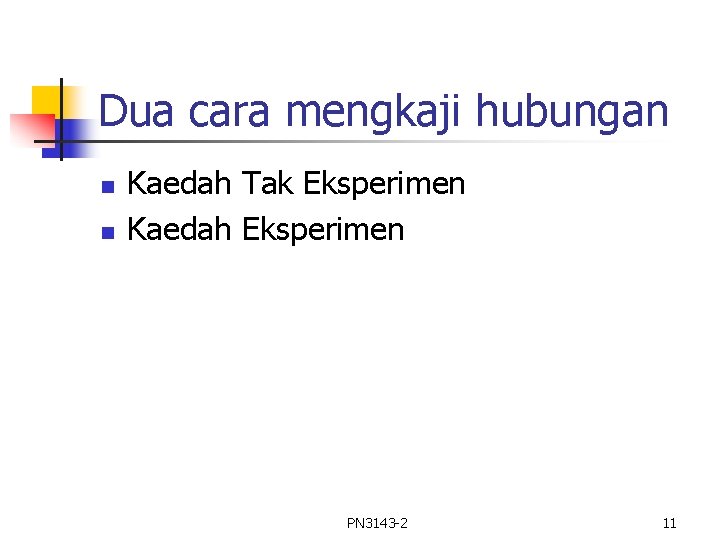 Dua cara mengkaji hubungan n n Kaedah Tak Eksperimen Kaedah Eksperimen PN 3143 -2 Dua cara mengkaji hubungan n n Kaedah Tak Eksperimen Kaedah Eksperimen PN 3143 -2