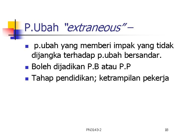 P. Ubah “extraneous” – n n n p. ubah yang memberi impak yang tidak P. Ubah “extraneous” – n n n p. ubah yang memberi impak yang tidak