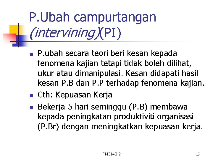 P. Ubah campurtangan (intervining)(PI) n n n P. ubah secara teori beri kesan kepada P. Ubah campurtangan (intervining)(PI) n n n P. ubah secara teori beri kesan kepada
