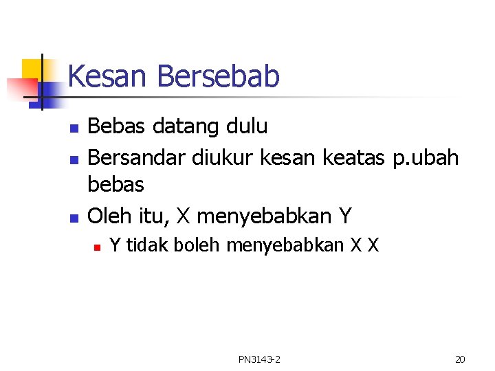 Kesan Bersebab n n n Bebas datang dulu Bersandar diukur kesan keatas p. ubah Kesan Bersebab n n n Bebas datang dulu Bersandar diukur kesan keatas p. ubah