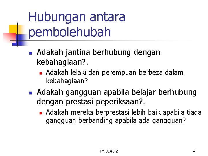 Hubungan antara pembolehubah n Adakah jantina berhubung dengan kebahagiaan? . n n Adakah lelaki Hubungan antara pembolehubah n Adakah jantina berhubung dengan kebahagiaan? . n n Adakah lelaki