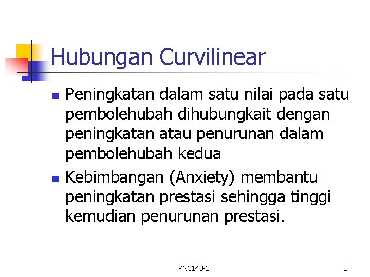 Hubungan Curvilinear n n Peningkatan dalam satu nilai pada satu pembolehubah dihubungkait dengan peningkatan Hubungan Curvilinear n n Peningkatan dalam satu nilai pada satu pembolehubah dihubungkait dengan peningkatan