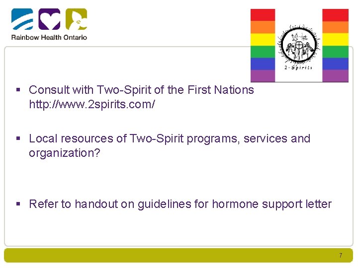 § Consult with Two-Spirit of the First Nations http: //www. 2 spirits. com/ §