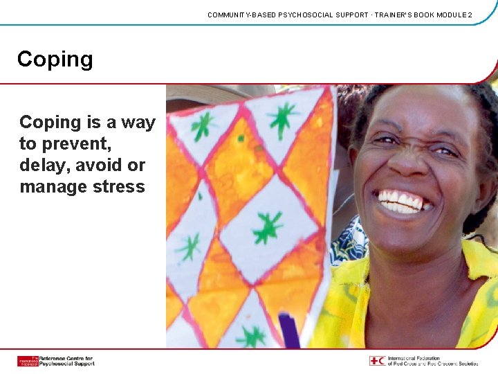 COMMUNITY-BASED PSYCHOSOCIAL SUPPORT · TRAINER'S BOOK MODULE 2 Coping is a way to prevent,