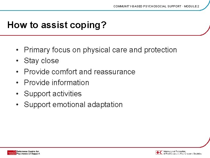 COMMUNITY-BASED PSYCHOSOCIAL SUPPORT · MODULE 2 How to assist coping? • • • Primary
