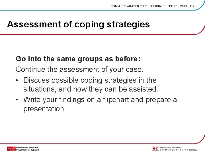 COMMUNITY-BASED PSYCHOSOCIAL SUPPORT · MODULE 2 Assessment of coping strategies Go into the same