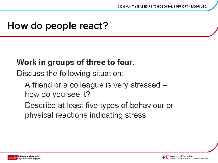 COMMUNITY-BASED PSYCHOSOCIAL SUPPORT · MODULE 2 How do people react? Work in groups of