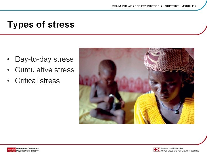COMMUNITY-BASED PSYCHOSOCIAL SUPPORT · MODULE 2 Types of stress • Day-to-day stress • Cumulative