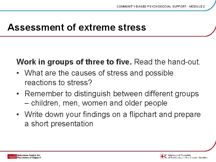 COMMUNITY-BASED PSYCHOSOCIAL SUPPORT · MODULE 2 Assessment of extreme stress Work in groups of