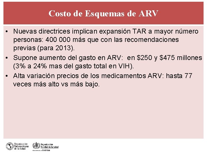 Costo de Esquemas de ARV • Nuevas directrices implican expansión TAR a mayor número