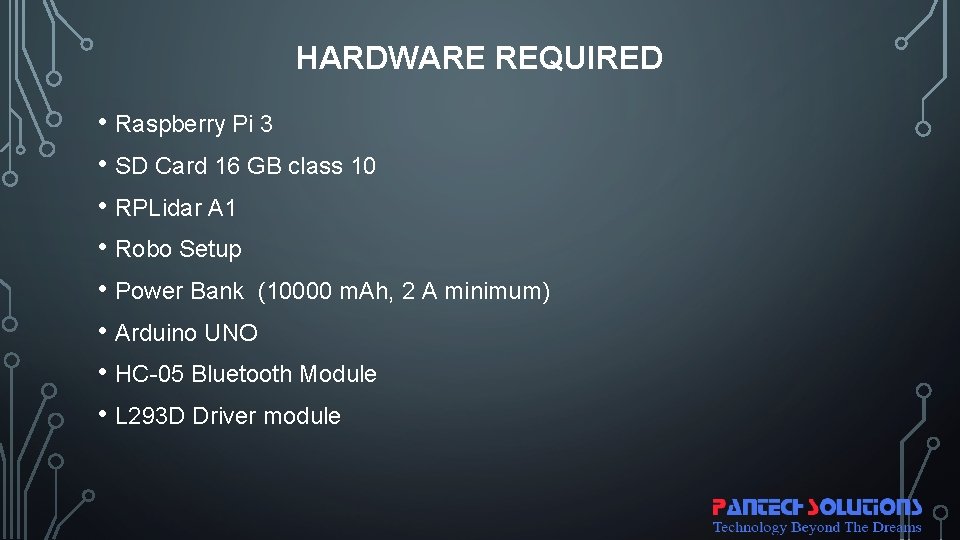 HARDWARE REQUIRED • Raspberry Pi 3 • SD Card 16 GB class 10 •