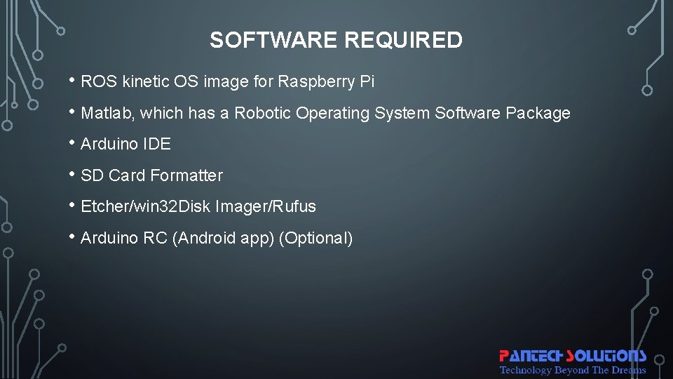 SOFTWARE REQUIRED • ROS kinetic OS image for Raspberry Pi • Matlab, which has