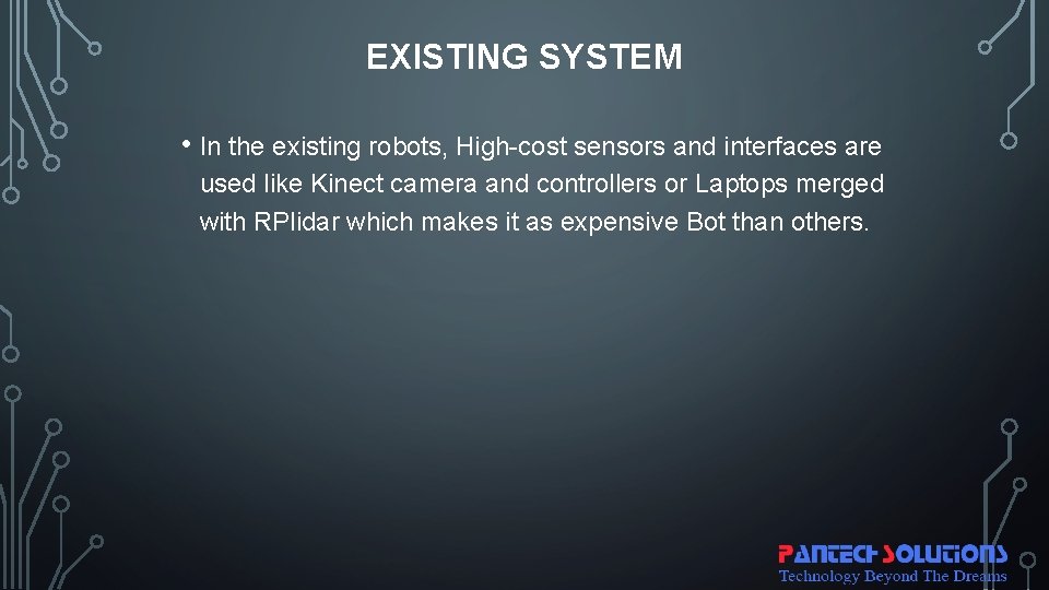 EXISTING SYSTEM • In the existing robots, High-cost sensors and interfaces are used like EXISTING SYSTEM • In the existing robots, High-cost sensors and interfaces are used like