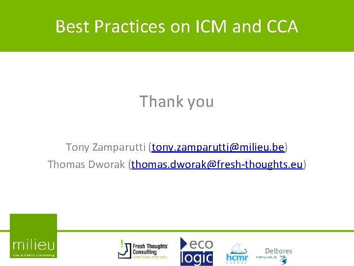 Best Practices on ICM and CCA Thank you Tony Zamparutti (tony. zamparutti@milieu. be) Thomas Best Practices on ICM and CCA Thank you Tony Zamparutti (tony. zamparutti@milieu. be) Thomas