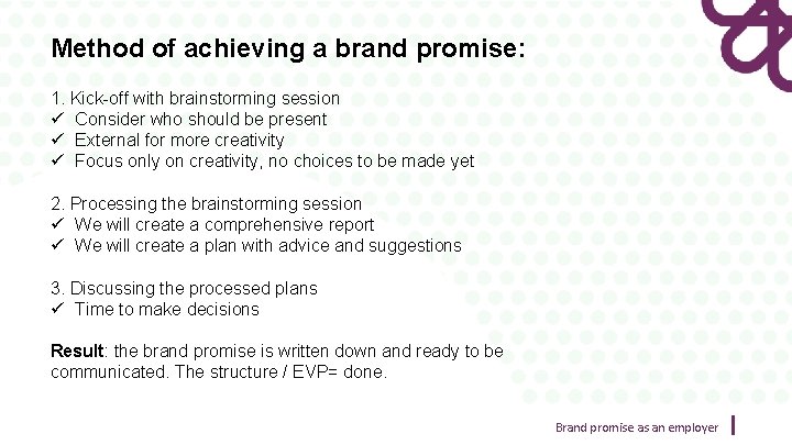 Method of achieving a brand promise: 1. Kick-off with brainstorming session ü Consider who