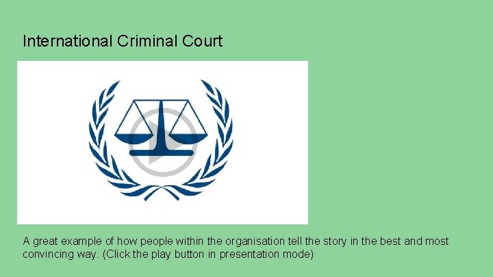 International Criminal Court Content A great example of how people within the organisation tell