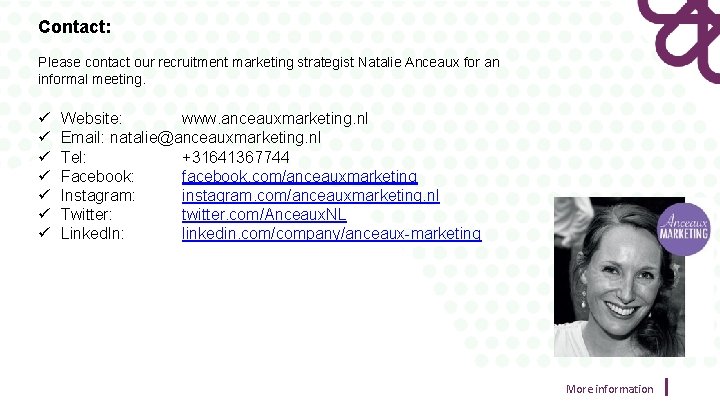 Contact: Please contact our recruitment marketing strategist Natalie Anceaux for an informal meeting. ü