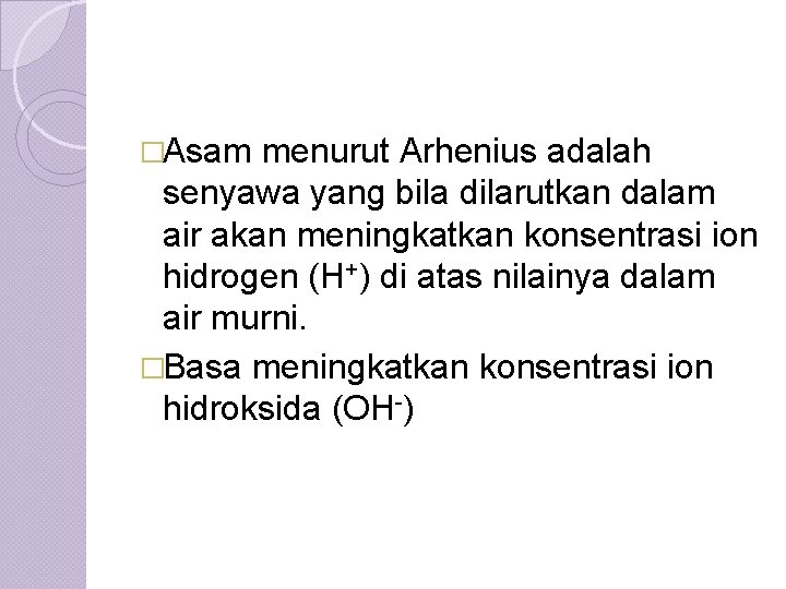�Asam menurut Arhenius adalah senyawa yang bila dilarutkan dalam air akan meningkatkan konsentrasi ion