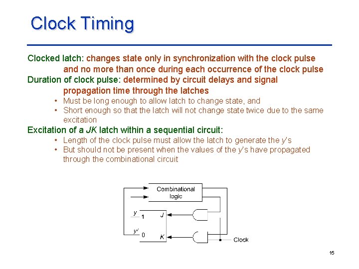 Clock Timing Clocked latch: changes state only in synchronization with the clock pulse and