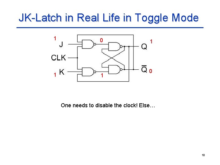 JK-Latch in Real Life in Toggle Mode 1 1 1 0 One needs to