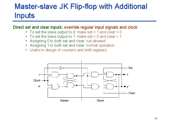 Master-slave JK Flip-flop with Additional Inputs Direct set and clear inputs: override regular input