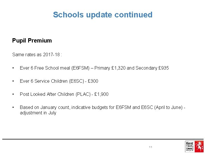 Schools update continued Pupil Premium Same rates as 2017 -18 : • Ever 6