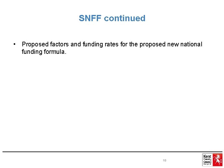 SNFF continued • Proposed factors and funding rates for the proposed new national funding