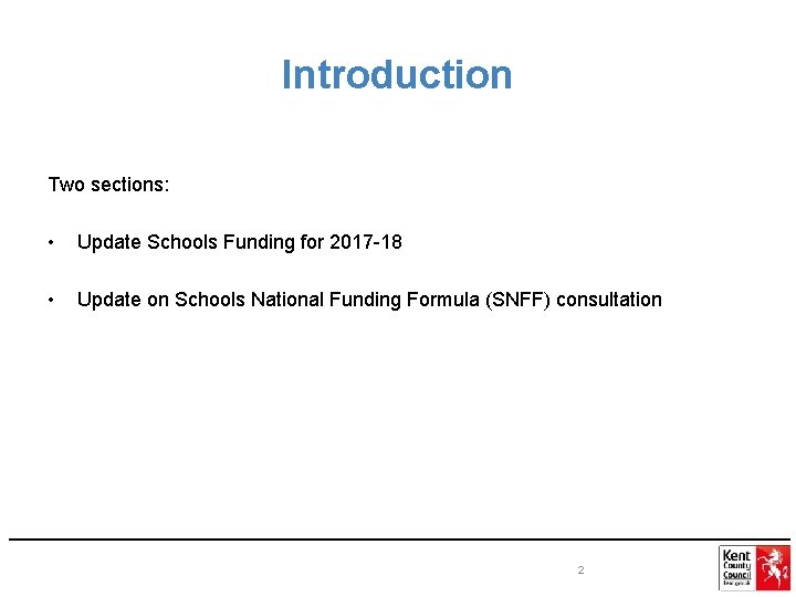 Introduction Two sections: • Update Schools Funding for 2017 -18 • Update on Schools