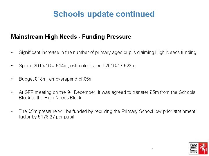 Schools update continued Mainstream High Needs - Funding Pressure • Significant increase in the