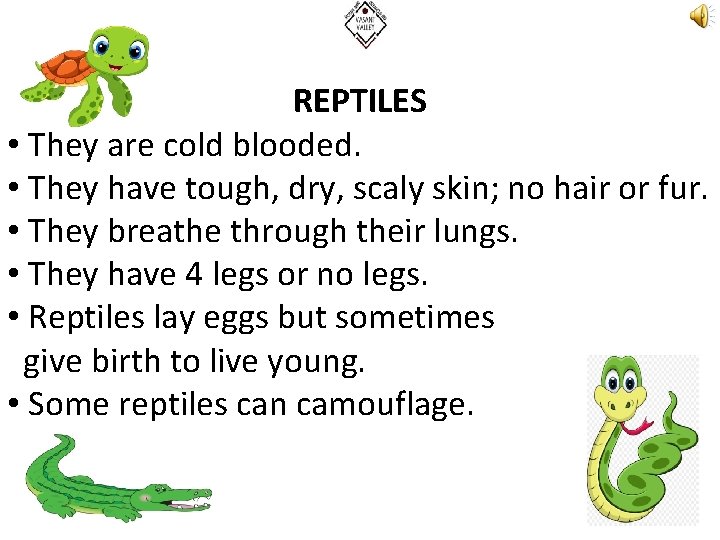 REPTILES • They are cold blooded. • They have tough, dry, scaly skin; no