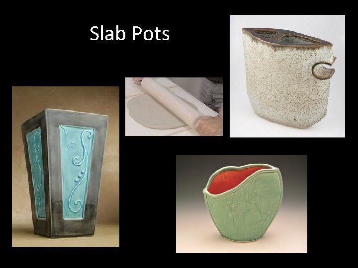 Slab Pots 