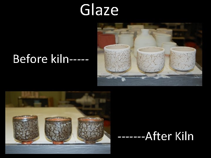 Glaze Before kiln-------After Kiln 