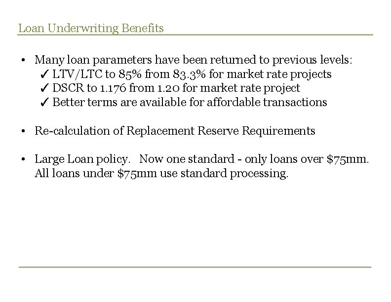 Loan Underwriting Benefits • Many loan parameters have been returned to previous levels: ✓