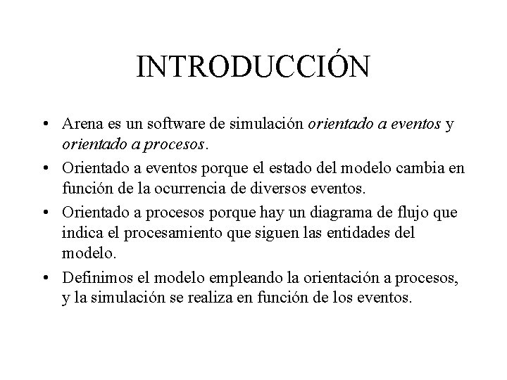 INTRODUCCIÓN • Arena es un software de simulación orientado a eventos y orientado a