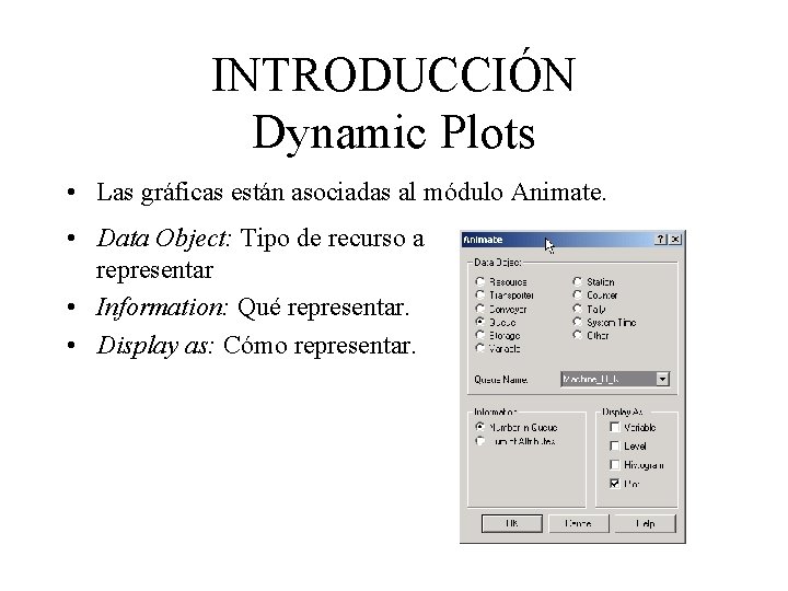 INTRODUCCIÓN Dynamic Plots • Las gráficas están asociadas al módulo Animate. • Data Object: